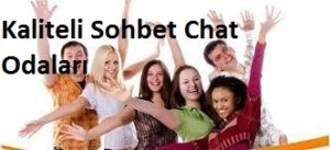 Kaliteli Sohbet Kaliteli chat odaları